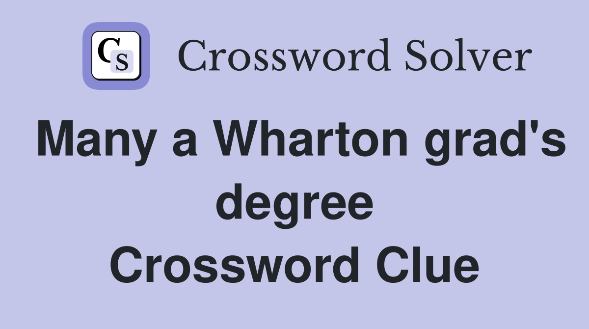 Many a Wharton grad's degree Crossword Clue