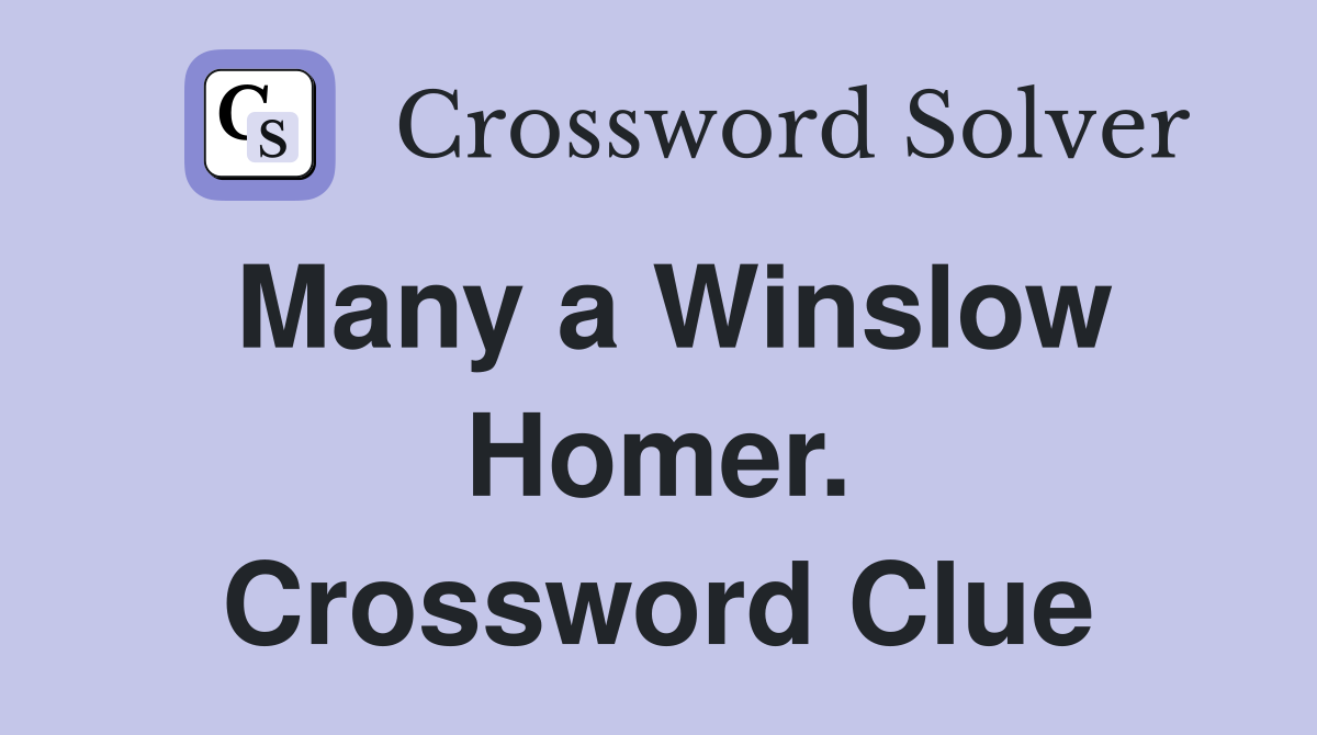 Many a Winslow Homer. Crossword Clue