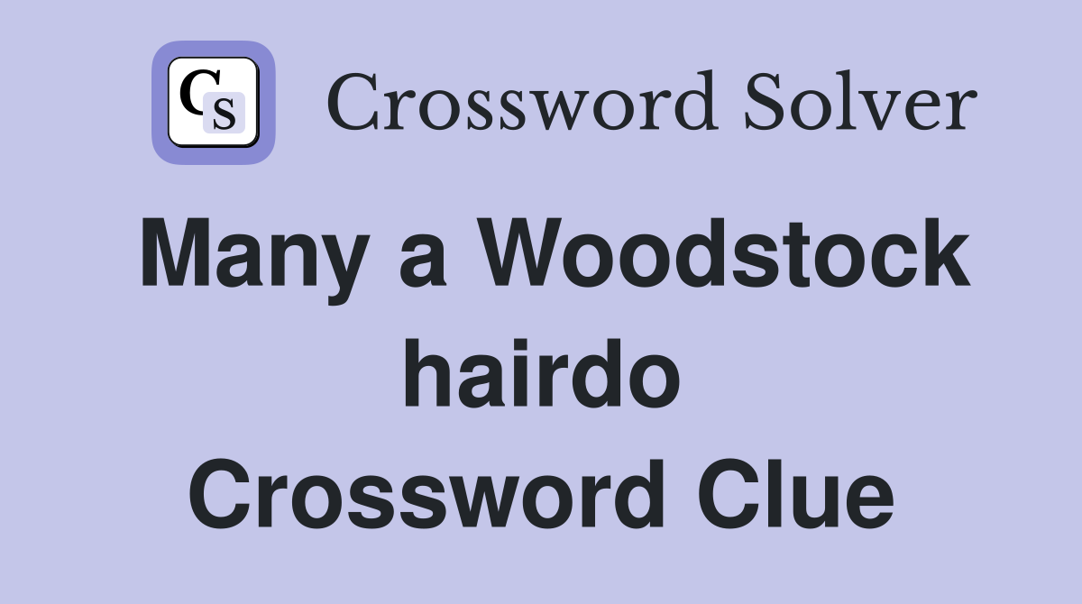Many a Woodstock hairdo Crossword Clue