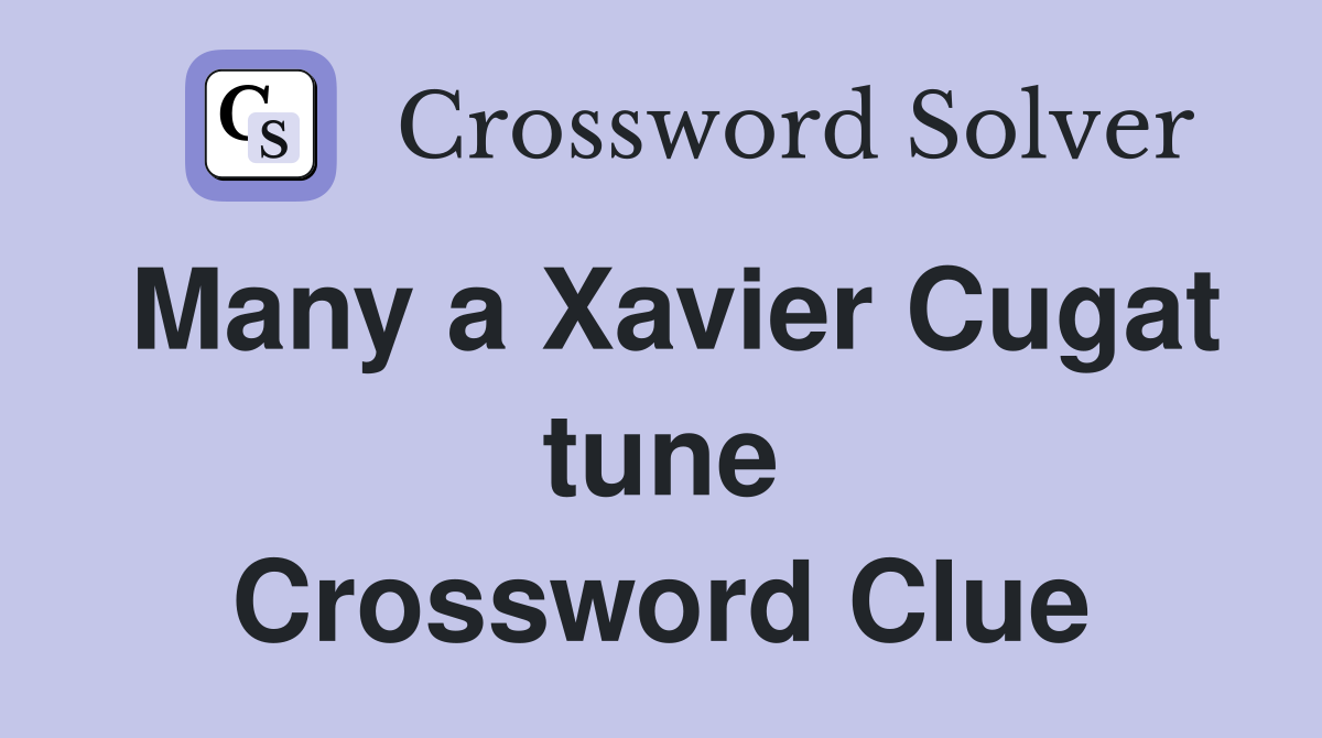 Many a Xavier Cugat tune Crossword Clue