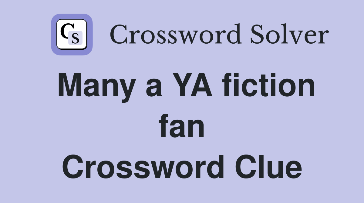 Many a YA fiction fan Crossword Clue