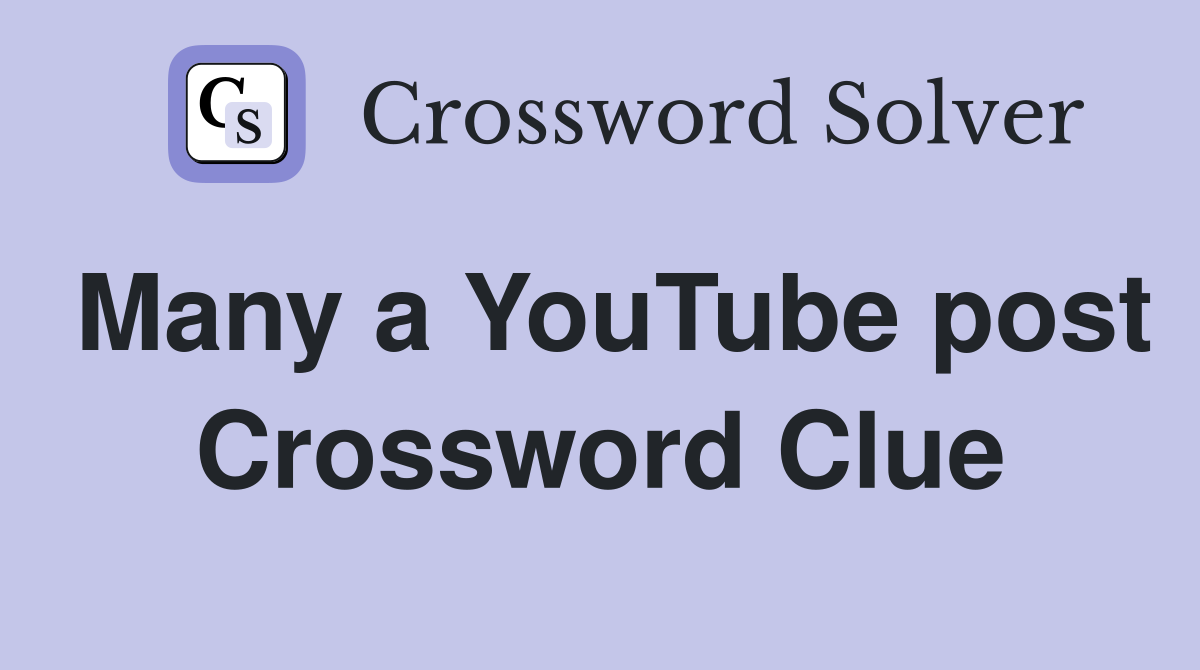 Many a YouTube post Crossword Clue