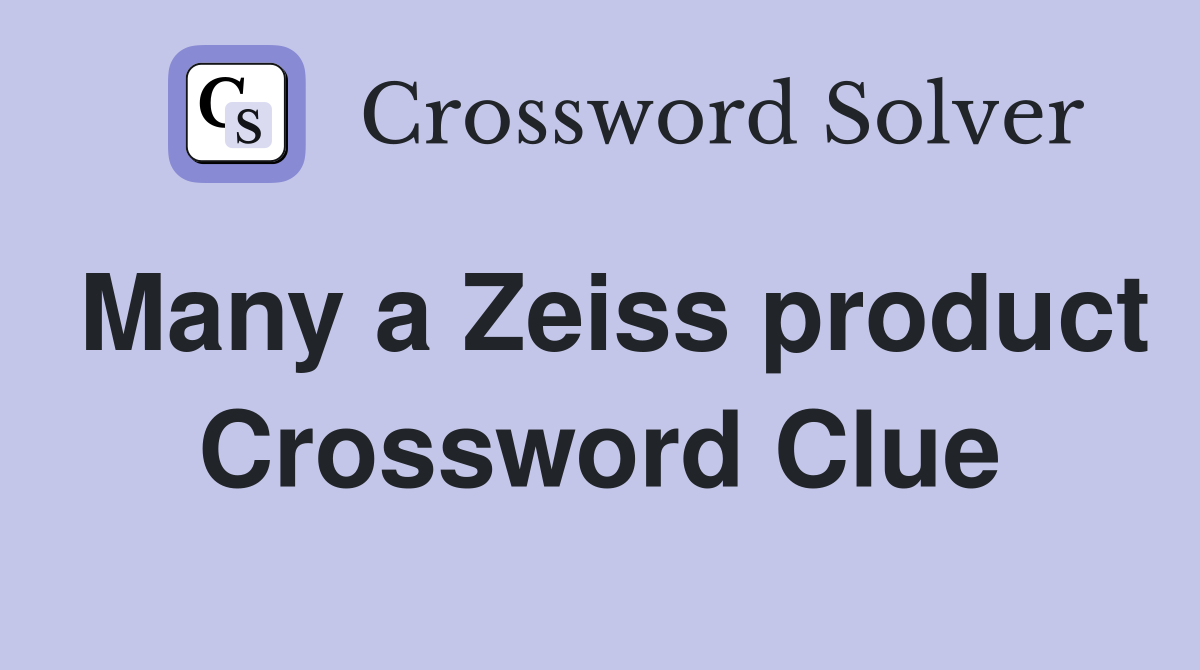 Many a Zeiss product Crossword Clue