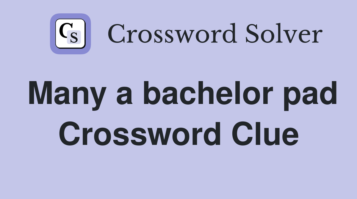 Many a bachelor pad Crossword Clue