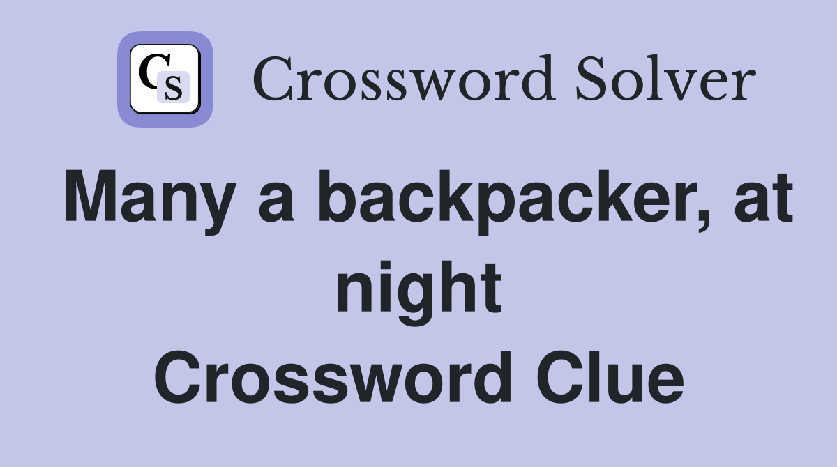 Many a backpacker, at night Crossword Clue