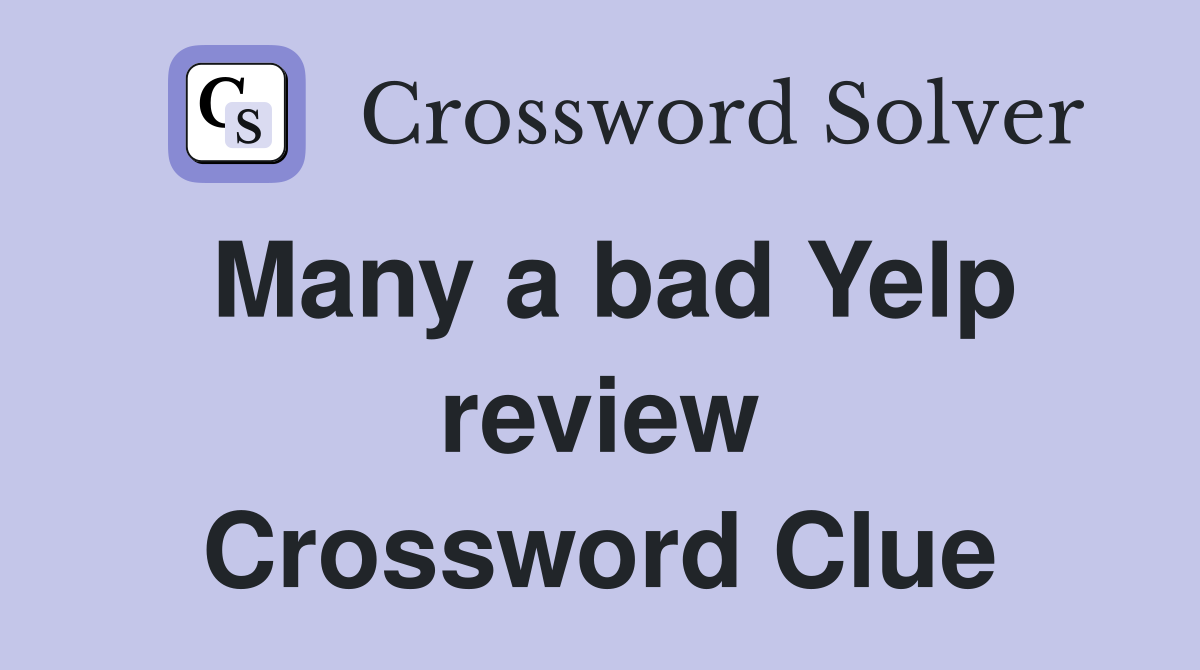 Many a bad Yelp review Crossword Clue