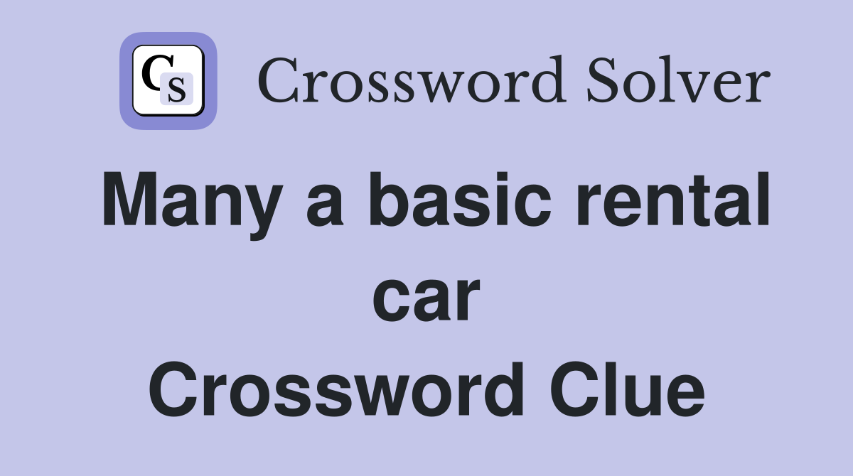 Many a basic rental car Crossword Clue