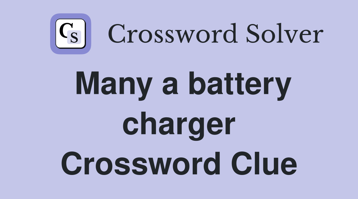 Many a battery charger Crossword Clue