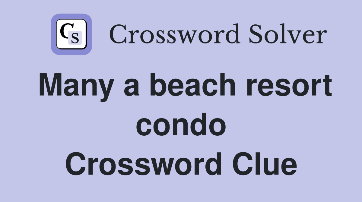 Many a beach resort condo Crossword Clue