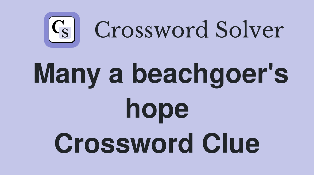 Many a beachgoer's hope Crossword Clue