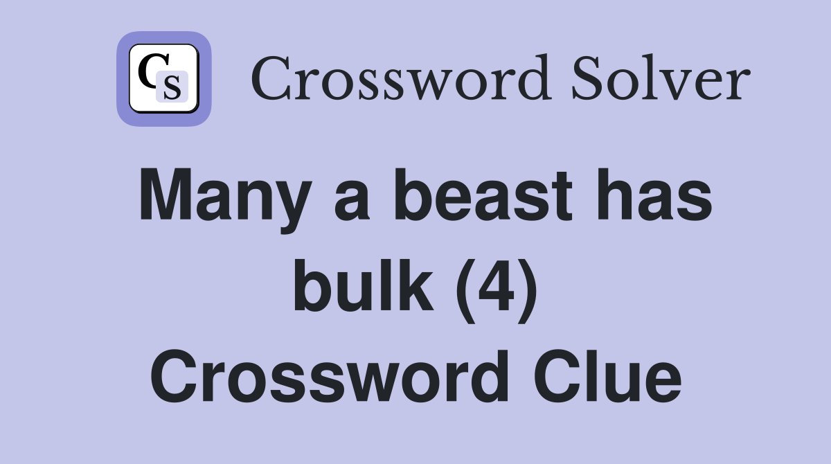 Many a beast has bulk (4) Crossword Clue