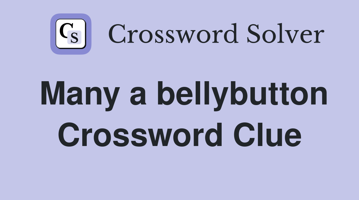 Many a bellybutton Crossword Clue