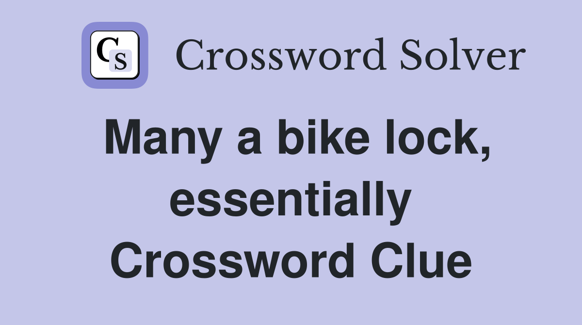Many a bike lock, essentially Crossword Clue