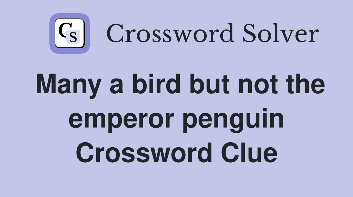 Many a bird but not the emperor penguin Crossword Clue