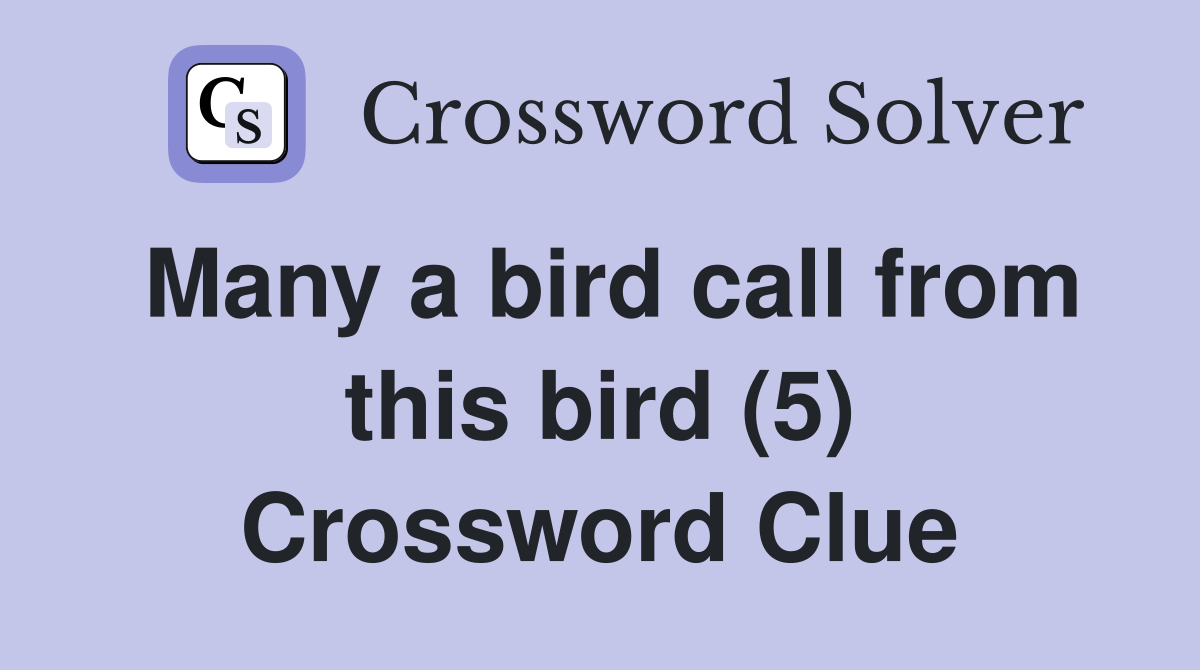 Many a bird call from this bird (5) Crossword Clue