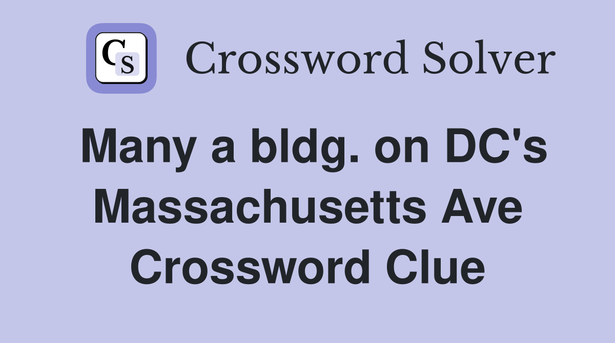 Many a bldg. on DC's Massachusetts Ave Crossword Clue
