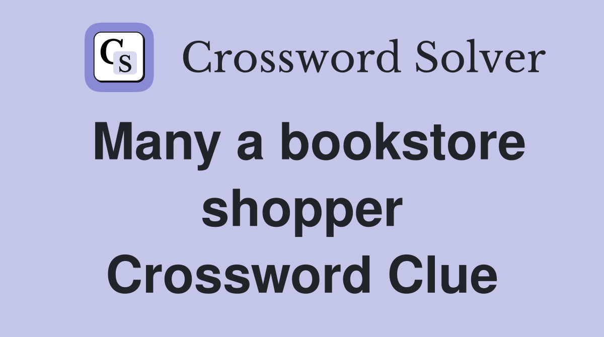 Many a bookstore shopper Crossword Clue