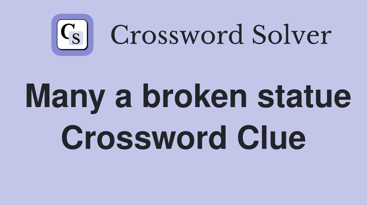 Many a broken statue Crossword Clue