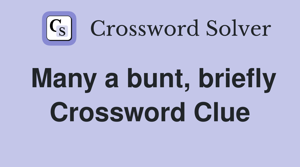 Many a bunt, briefly Crossword Clue