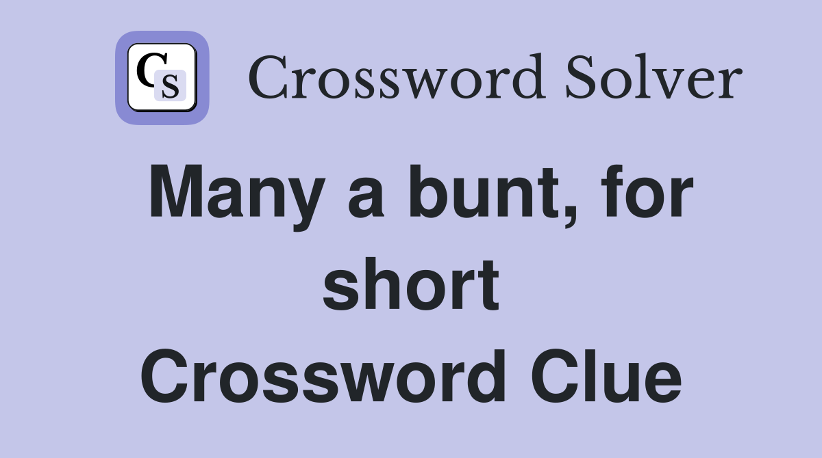 Many a bunt, for short Crossword Clue