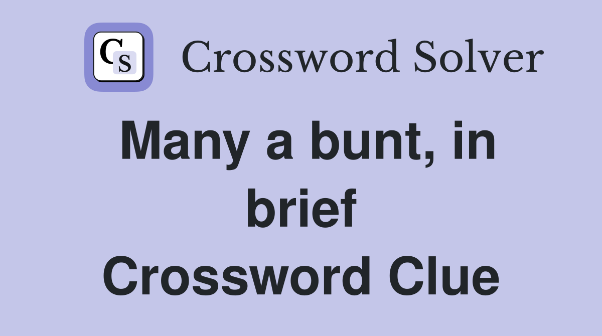 Many a bunt, in brief Crossword Clue
