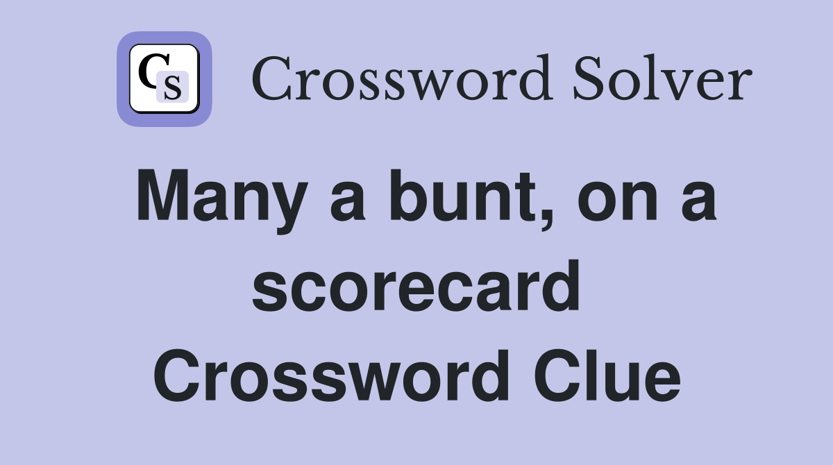 Many a bunt, on a scorecard Crossword Clue