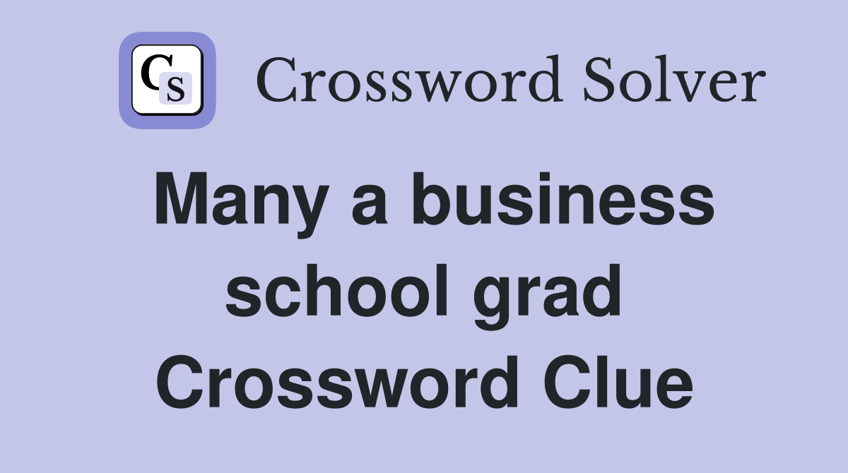 Many a business school grad Crossword Clue