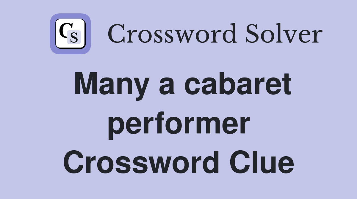 Many a cabaret performer Crossword Clue