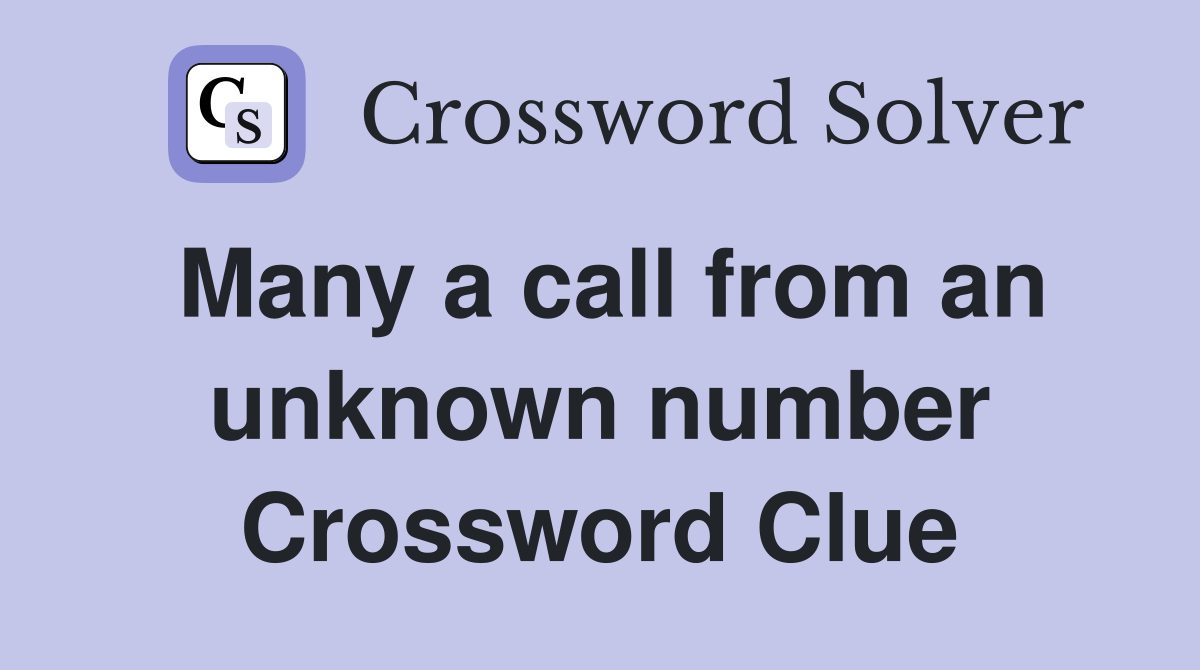 Many a call from an unknown number Crossword Clue