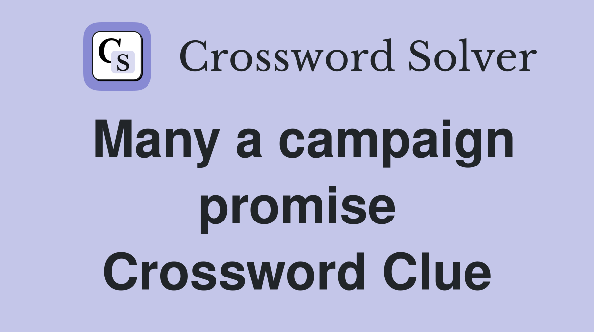 Many a campaign promise Crossword Clue