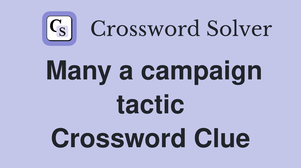 Many a campaign tactic Crossword Clue