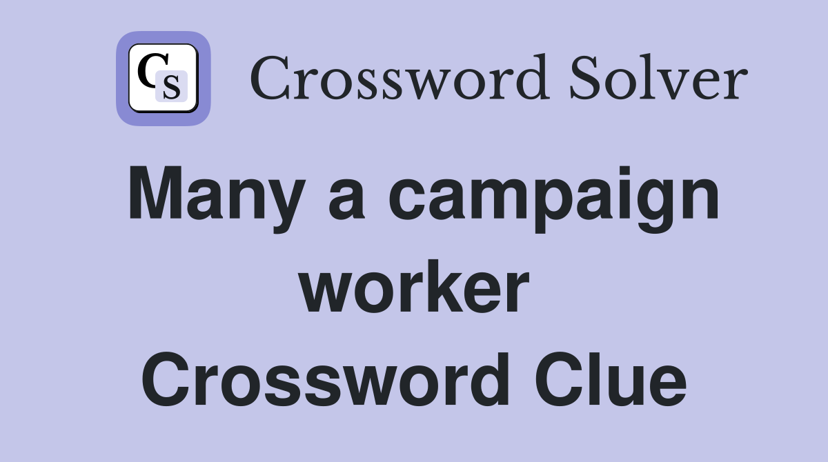 Many a campaign worker Crossword Clue