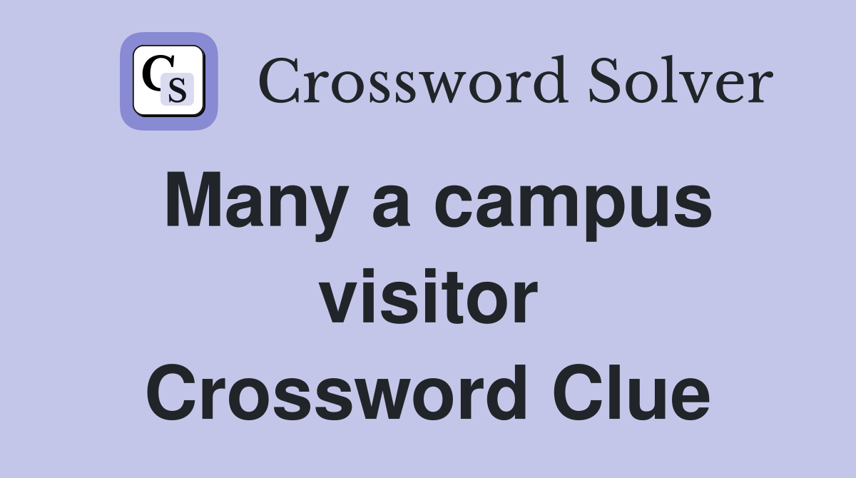 Many a campus visitor Crossword Clue