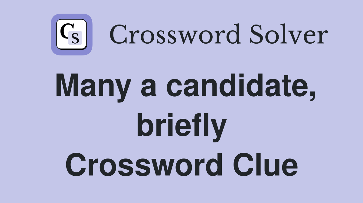 Many a candidate, briefly Crossword Clue