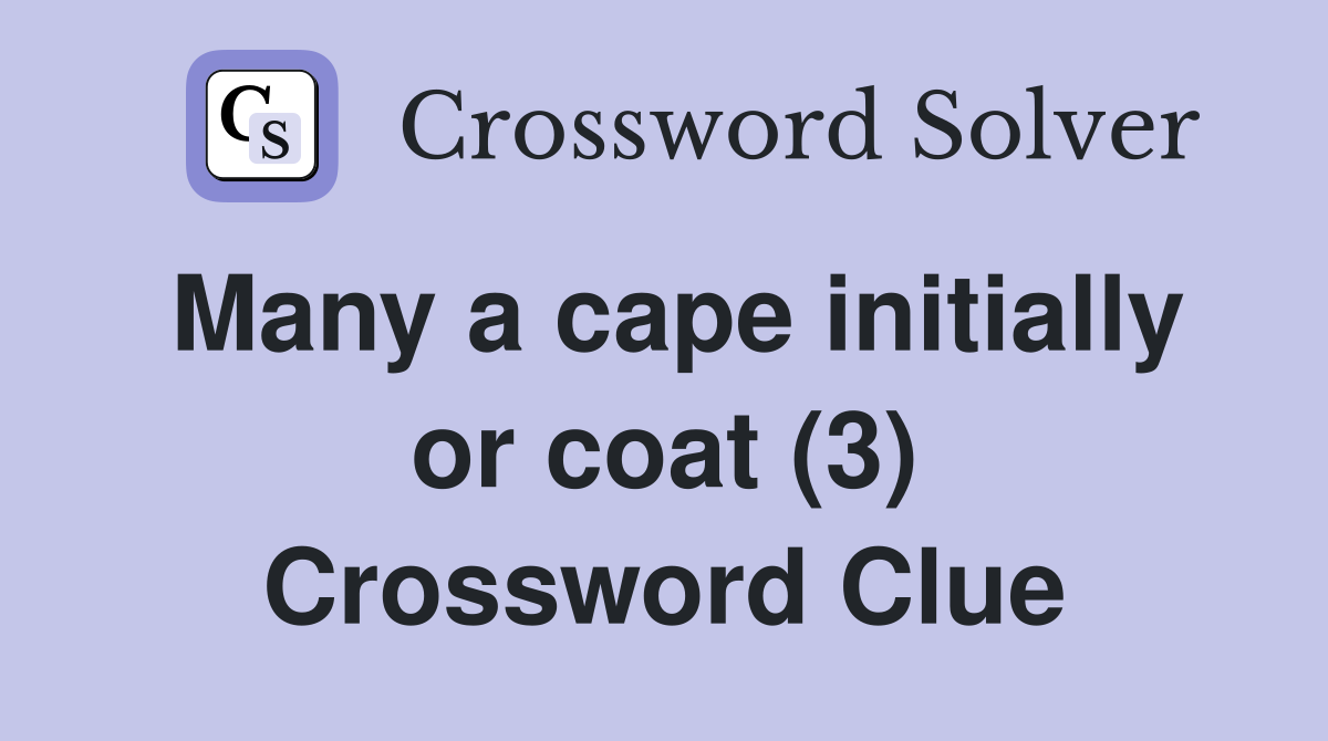 Many a cape initially or coat (3) Crossword Clue