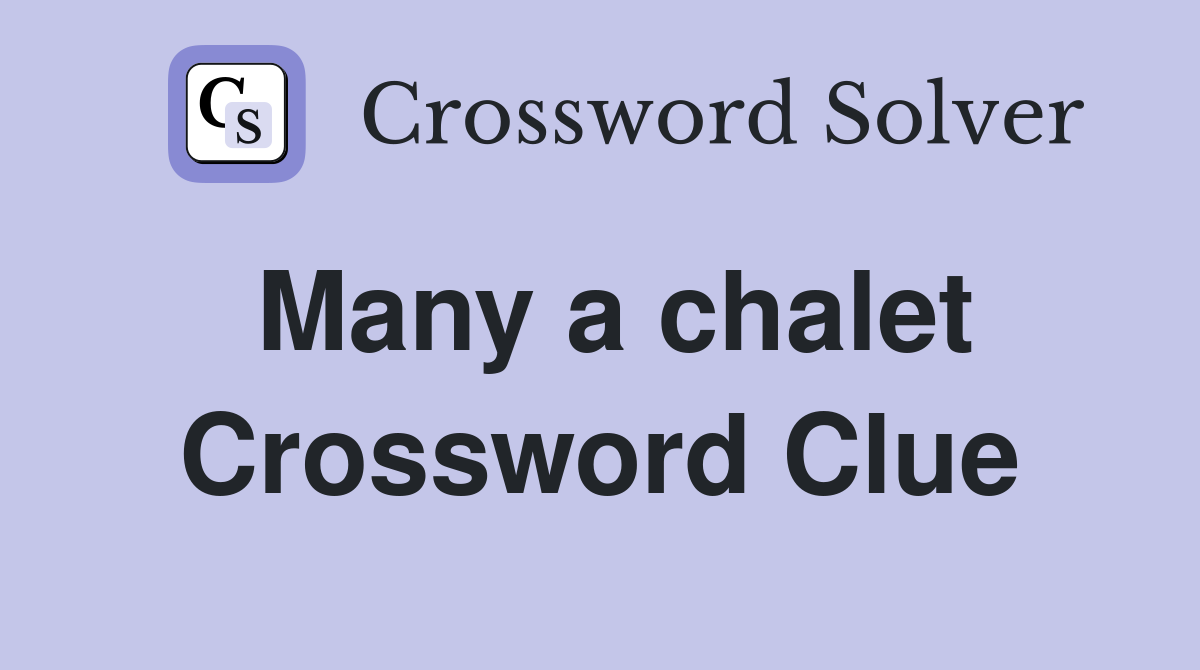 Many a chalet Crossword Clue