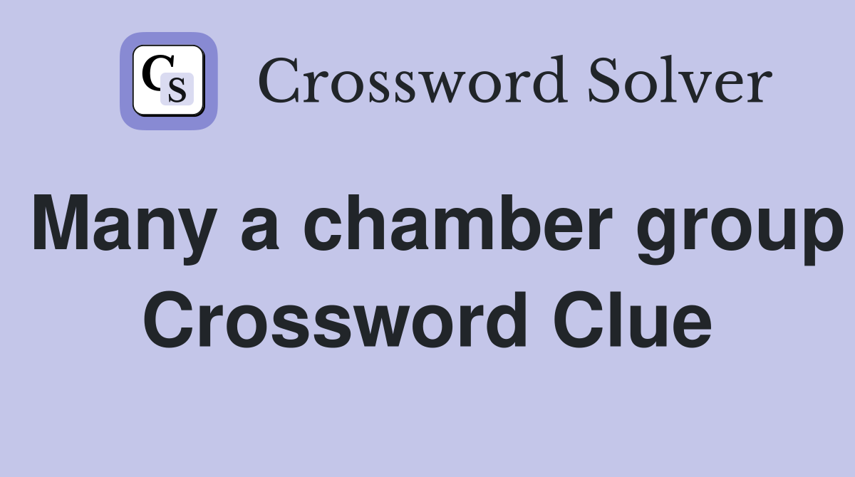 Many a chamber group Crossword Clue