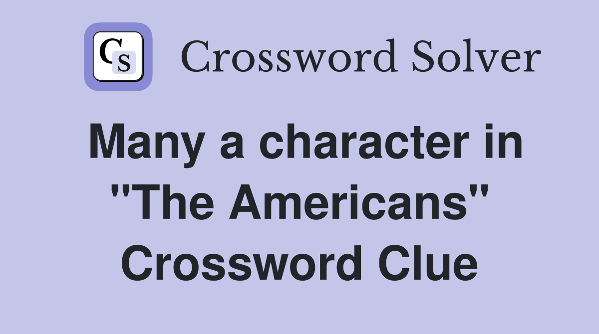 Many a character in "The Americans" Crossword Clue