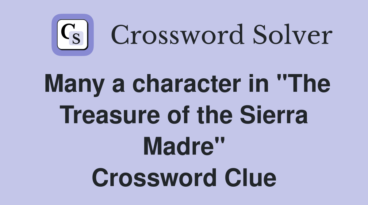 Many a character in "The Treasure of the Sierra Madre" Crossword Clue