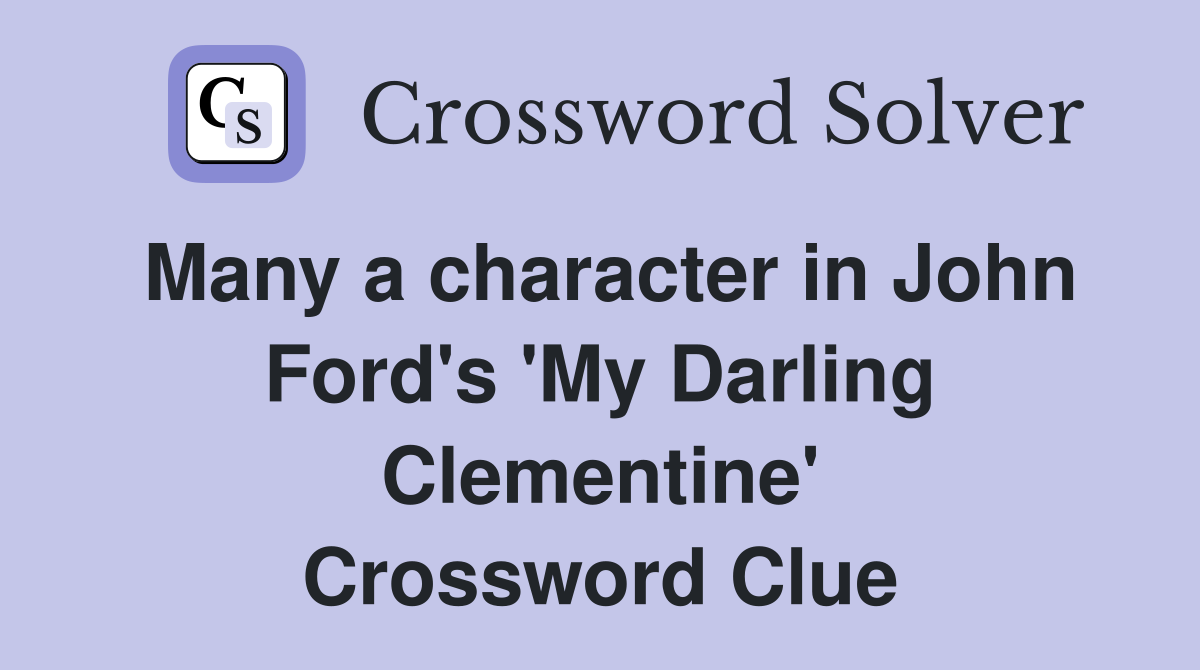 Many a character in John Ford's 'My Darling Clementine' Crossword Clue