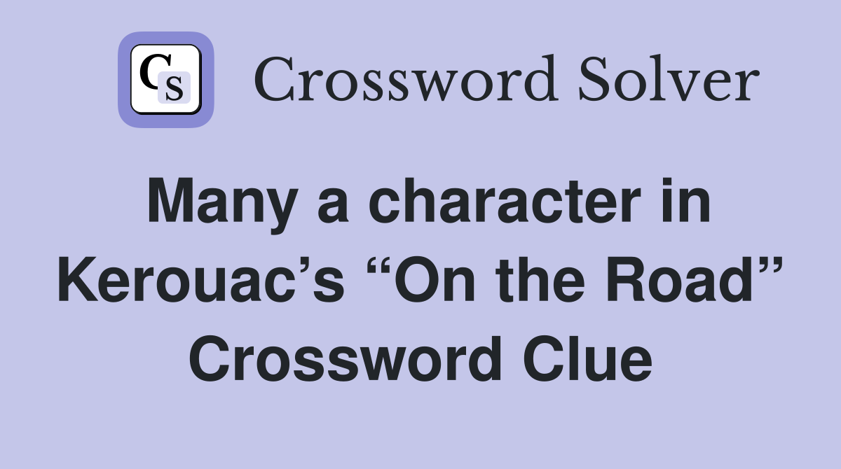 Many a character in Kerouac’s “On the Road” Crossword Clue