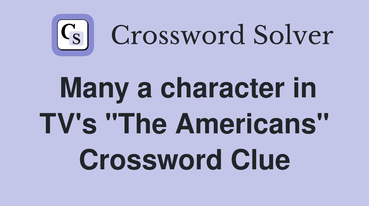 Many a character in TV's "The Americans" Crossword Clue