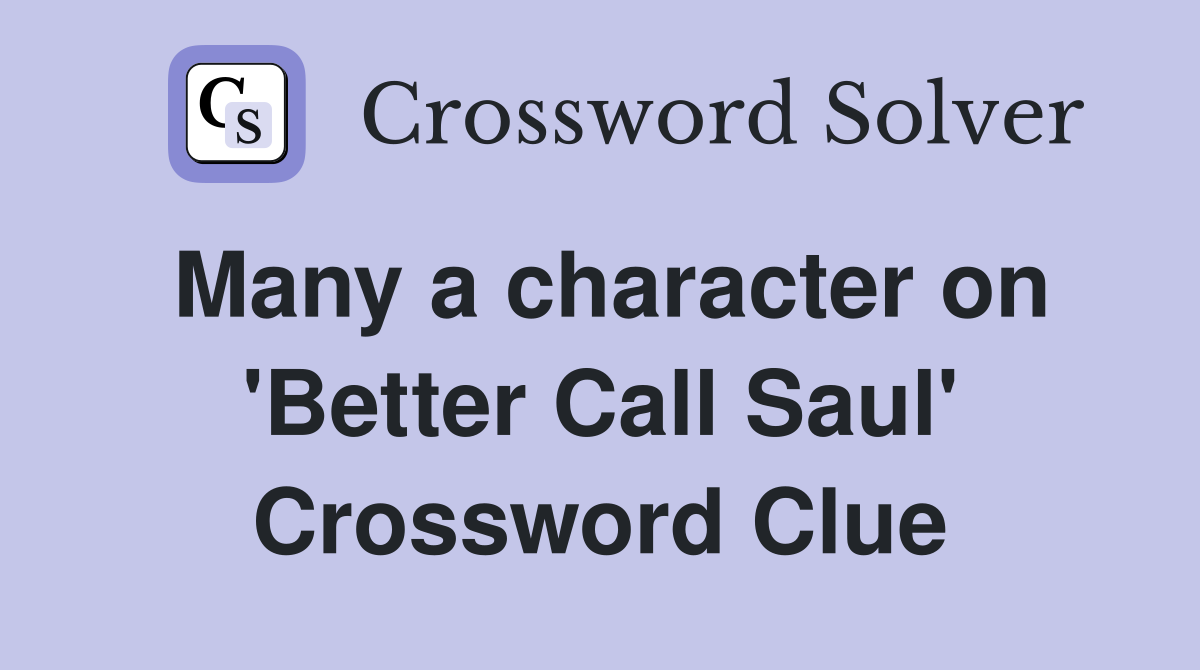 Many a character on 'Better Call Saul' Crossword Clue