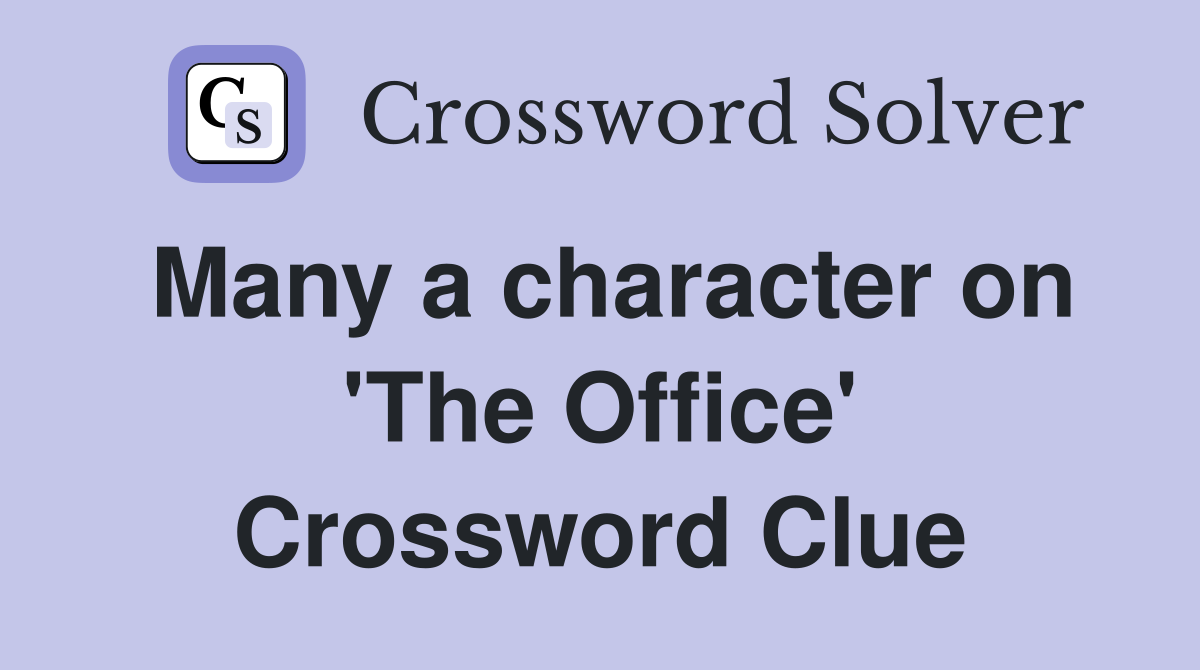 Many a character on 'The Office' Crossword Clue