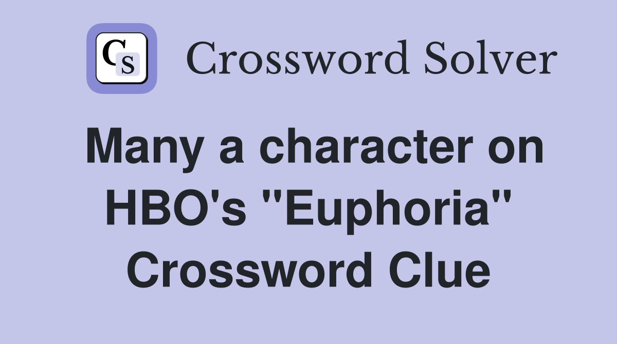 Many a character on HBO's "Euphoria" Crossword Clue