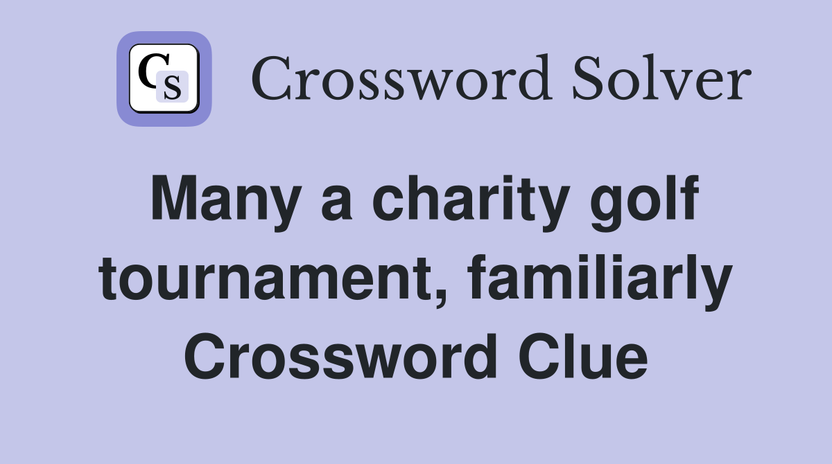 Many a charity golf tournament, familiarly Crossword Clue