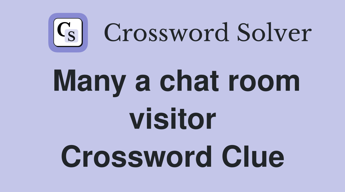 Many a chat room visitor Crossword Clue