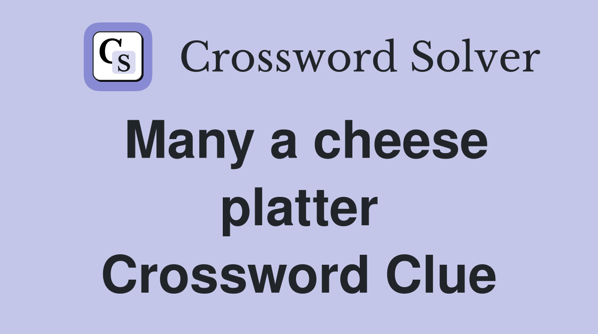 Many a cheese platter Crossword Clue