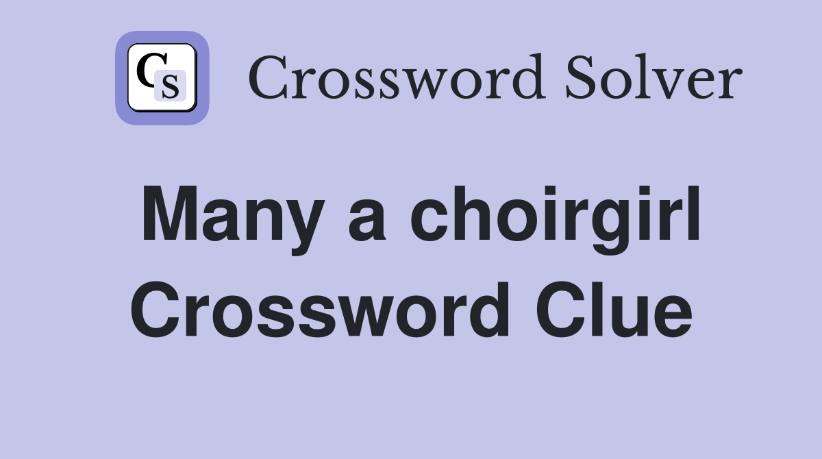 Many a choirgirl Crossword Clue