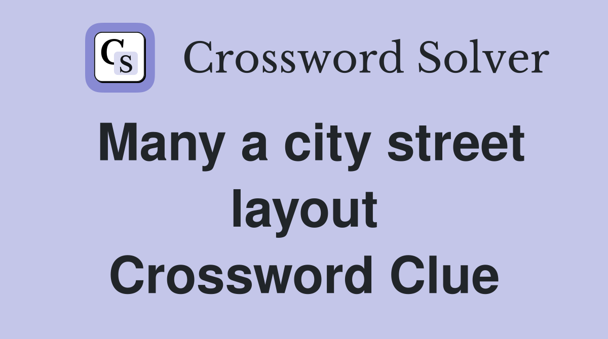 Many a city street layout Crossword Clue